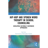 Hip-Hop and Spoken Word Therapy in School Counseling: Developing Culturally Responsive Approaches