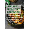 The Best Renal Diet Cookbook: Planning the Best Diabetic Diet with Vegan Recipes and Eating out with Diabetes