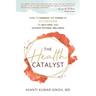 The Health Catalyst: How To Harness the Power of Ayurveda to Self-Heal and Achieve Optimal Wellness