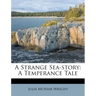 A Strange Sea-Story: A Temperance Tale