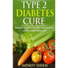Type 2 Diabetes Cure: Natural Treatments that will Prevent and Reverse Diabetes