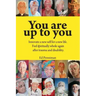 You Are Up to You.: Innovate a New Self for a New Life. Feel Spiritually Whole Again After Trauma and Disability.