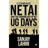 Comrade Netai and the Chronology of His Ug Days: An Inside Story of Naxalite Movement from Nineties