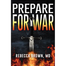 Prepare for War: A Manual for Spiritual Warfare