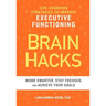 Brain Hacks: Life-Changing Strategies to Improve Executive Functioning
