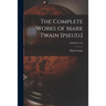The Complete Works of Mark Twain [pseud.]; TWELVE (12)