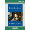 Pathways to Bliss: Mythology and Personal Transformation (16pt Large Print Edition)