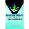 God Like Powers and Abilities: 2019 Revision