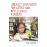 Literacy Strategies for Gifted and Accelerated Readers: A Guide for Elementary and Secondary School Educators