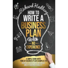 How to Write a Business Plan With No Experience: A Simple Guide With Tons of Business Plan Examples to Achieve a Successful Business and Attain Profit