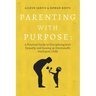 Parenting With Purpose: A Practical Guide to Disciplining With Empathy and Raising an Emotionally Intelligent Child