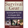 Survival Gear: Surviving Off The Grid In A Disaster With A Self-Sufficient Home
