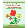 Favorite Florals: Coloring Book for Adults who Enjoy Gardens and Flowers