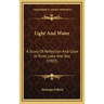Light And Water: A Study Of Reflection And Color In River, Lake And Sea (1903)