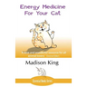 Energy Medicine for Your Cat: An essential guide to working with your cat in a natural, organic, 'heartfelt' way