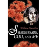 Shakespeare God and Me