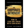 The Corporate Introvert: How to Lead and Thrive with Confidence