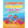 Clownfish and Anemones of the Coral Reef Coloring Book