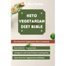 Keto Vegetarian Diet Bible: The Essential Vegetarian Keto Cookbook: Keto Diet for Vegetarians, Ketogenic and Intermittent Fasting Diet, Keto Diet