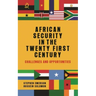 African security in the twenty-first century: Challenges and opportunities