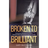 Broken to Brilliant