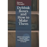 Dybbuk Boxes and How to Make Them: (With Instructions, History, and Examples Related to Same)