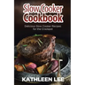 Slow Cooker Cookbook: Delicious Slow Cooker Recipes for the Crockpot