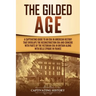 The Gilded Age: A Captivating Guide to an Era in American History That Overlaps the Reconstruction Era and Coincides with Parts of the