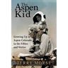 The Aspen Kid: Growing up in Aspen, Colorado in the Fifties and Sixties