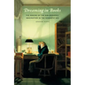 Dreaming in Books: The Making of the Bibliographic Imagination in the Romantic Age