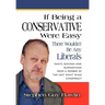 IF BEING A CONSERVATIVE WERE EASY...There Wouldn't Be Any Liberals: Rants, Ravings and Ruminations from a Member of the Vast Right Wing Conspiracy