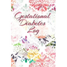 Gestational Diabetes Log: Diabetic Glucose Portable 6in x 9in Blood Sugar Logbook With Daily Blood Sugar Records Tracker & Notes
