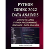 Python Coding 2022: Data Analysis: 5 Ways To Learn Python Programming Language - Data Analysis