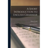 A Short Introduction to English Grammar: With Critical Notes.