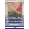 The Thirty-Six Dramatic Situations: An Anatomy of Storytelling