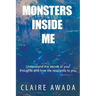 Monsters Inside Me: Understand the Secret of your thoughts and how life responds to you