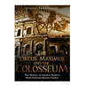 The Circus Maximus and the Colosseum: The History of Ancient Rome's Most Famous Sports Venues