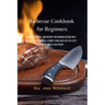 Barbecue Cookbook for Beginners: Learn Tips, Tricks, and Recipes for Cooking Outside with your Beloved Barbecue. A Simple Guide with Step-by-Step Expl