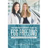 The Fertility Experts' Guide to Egg Freezing: Everything You Need to Know About Putting Your Fertility on Ice