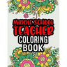 Middle School Teacher Coloring Book: Middle School Teacher Gifts Middle School Teacher Gifts For Christmas (Gag Gifts)