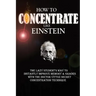 How To Concentrate Like Einstein: The Lazy Student's Way to Instantly Improve Memory & Grades with the Doctor Vittoz Secret Concentration Technique.