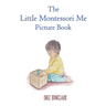 The Little Montessori Me Picture Book: Montessori Story Book