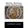Myth, Ritual, and Religion: Complete (Volume I and Volume II)