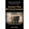 Against Our Better Judgment: The hidden history of how the United States was used to create Israel