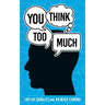 You Think Too Much