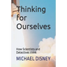 Thinking for Ourselves: How Scientists and Detectives think