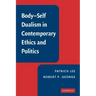Body-Self Dualism in Contemporary Ethics and Politics