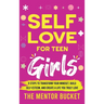 Self-Love for Teen Girls: 9 Steps to Transform Your Mindset, Build Self-Esteem, and Create a Life You Truly Love