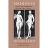 Manhood: A Journey from Childhood Into the Fierce Order of Virility