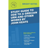 Study Guide to Ode to a Grecian Urn and Other Works by John Keats